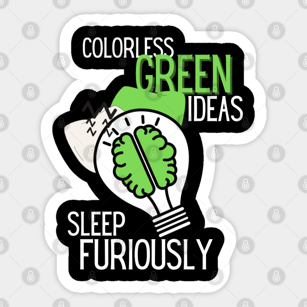 Colorless Green Ideas Sleep Furiously Colorless Sticker TeePublic